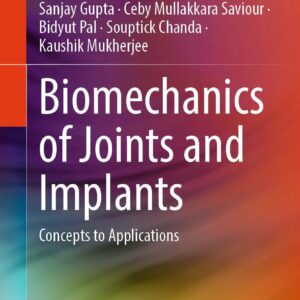 Biomechanics of Joints and Implants: Concepts to Applications by Sanjay Gupta 2025