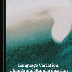 Language Variation, Change and Standardisation 2025 by Gintarė Judžentytė-Šinkūnienė 2025