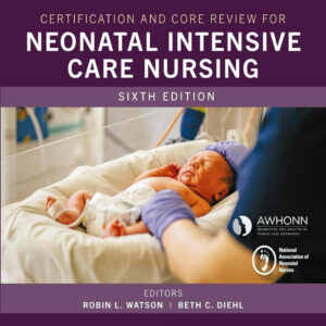 Certification and Core Review for Neonatal Intensive Care Nursing by AACN 2024
