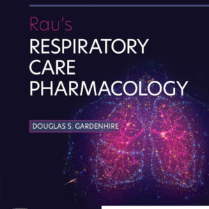 Rau's Respiratory Care Pharmacology by Douglas S. Gardenhire 2023