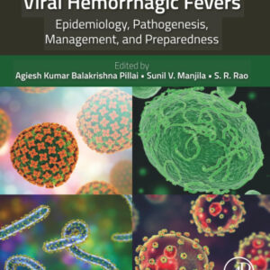 Viral Hemorrhagic Fevers: Epidemiology, Pathogenesis, Management, and Preparedness 1st Edition by Agiesh Kumar Balakrishna Pillai