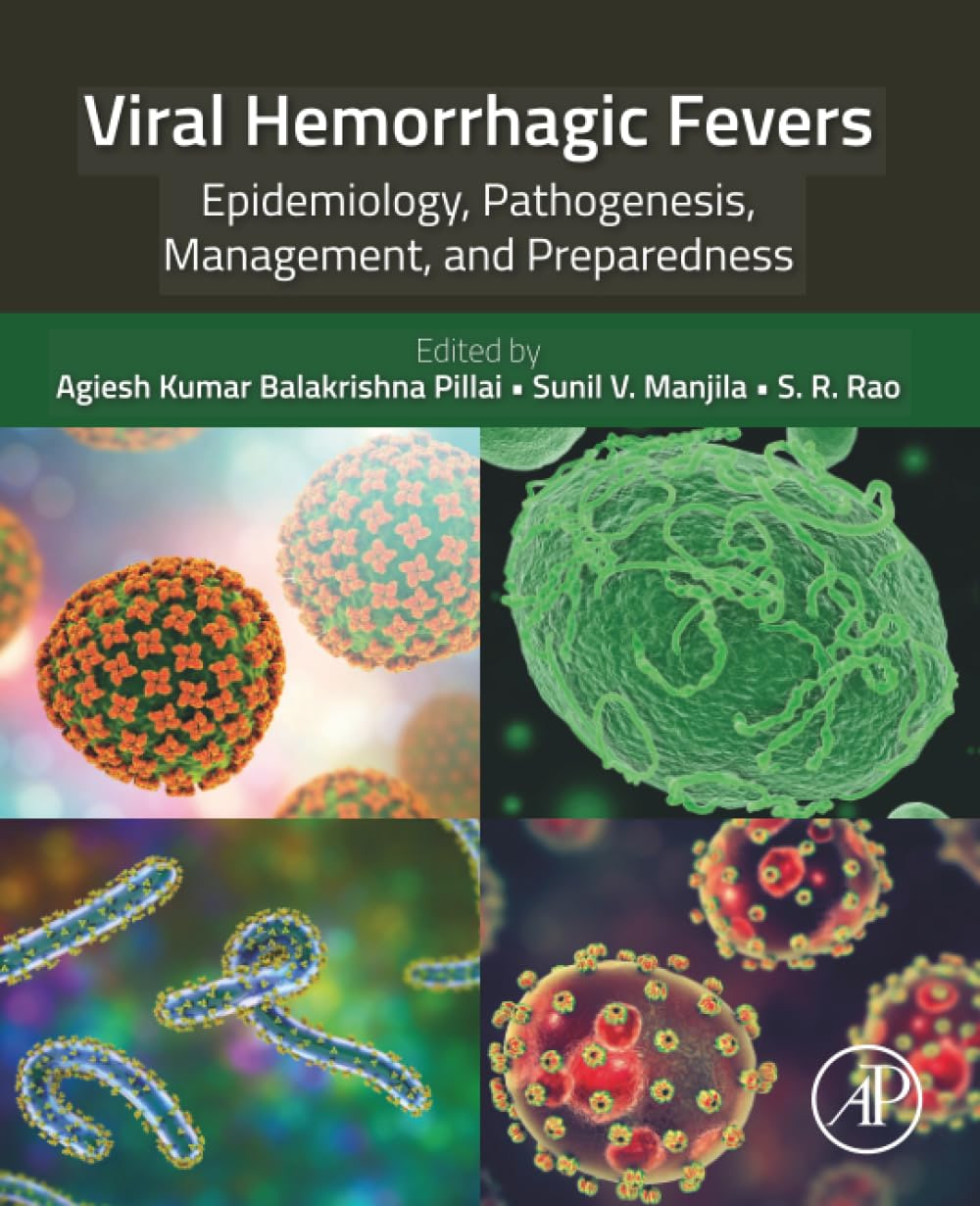 Viral Hemorrhagic Fevers: Epidemiology, Pathogenesis, Management, and Preparedness 1st Edition by Agiesh Kumar Balakrishna Pillai